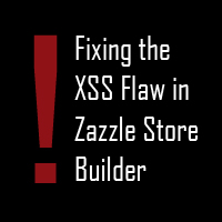 Permalink to Fixing the Cross site scripting (XSS) vulnerability in Zazzle Store Buider 1.0.2